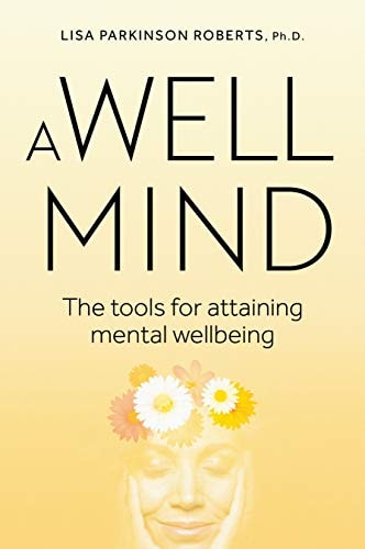 Well Mind: The Tools for Attaining Mental Wellbeing by Lisa Parkinson Roberts