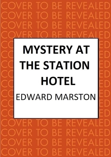 Mystery at the Station Hotel (Railway Detective) by Edward Marston