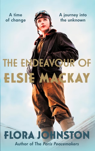 The Endeavour of Elsie Mackay: The compelling historical novel inspired by the pioneering Scottish aviator by Flora Johnston