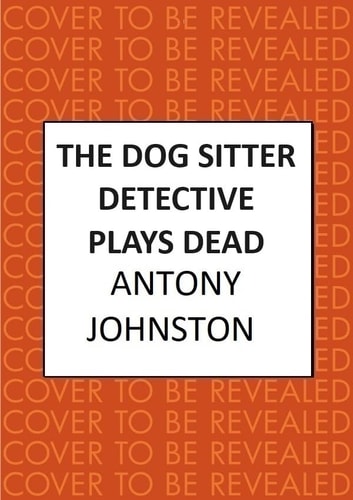 Dog Sitter Detective Plays Dead by Antony Johnston