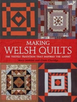 Making Welsh Quilts The Textile Tradition That Insired the Amish? (shelf worn) by Mary Jenkins | Clare Claridge