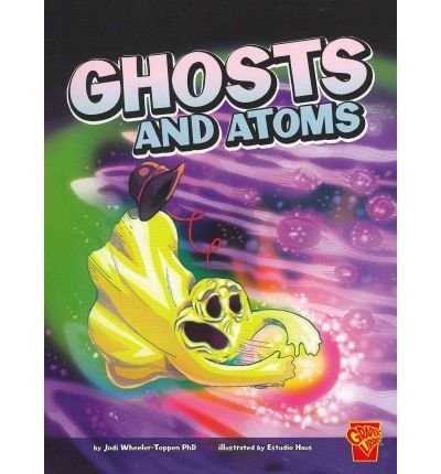 Ghosts and Atoms (Monster Science) (shelf worn) by Jodi Wheeler-Toppen