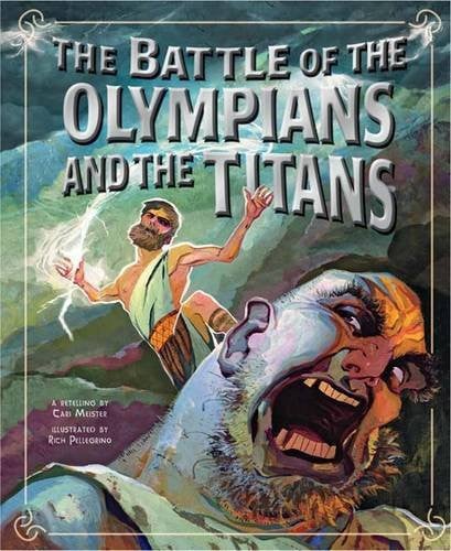 The battle of the Olympians and the Titans: a retelling by Meister, Cari