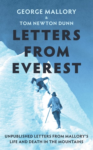 Letters from Everest: Unpublished Letters from Mallory's Life & Death in the Mountains by George. Mallory