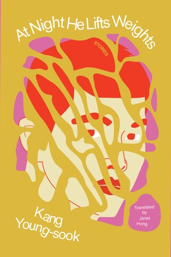 At Night He Lifts Weights by Kang Young-Sook | Y\u014fng-suk Kang