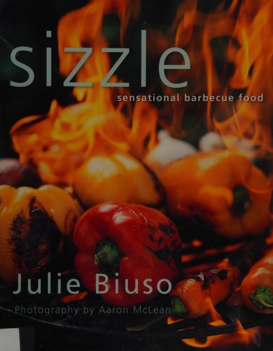 Sizzle Sensational Barbecue Food by Julie Biuso