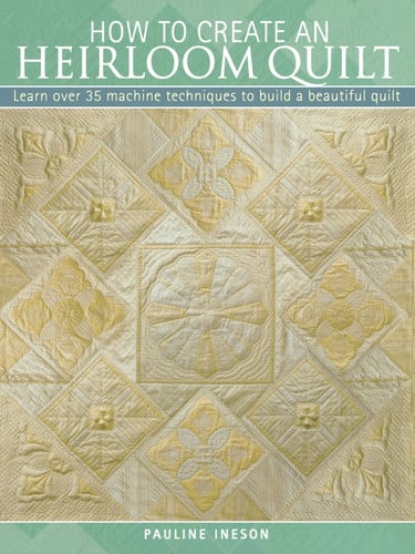 How to Create an Heirloom Quilt by Pauline Ineson