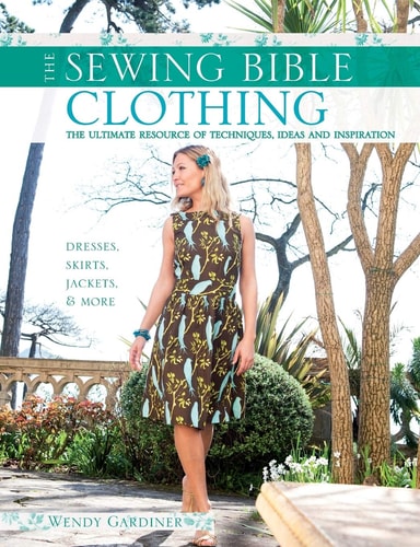 The Sewing Bible - Clothing by Wendy Gardiner