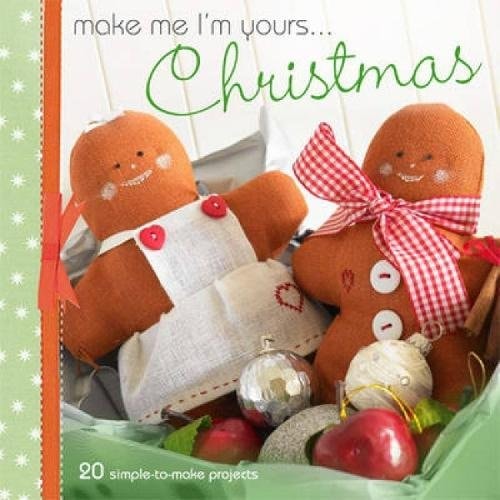 Make Me I'm Yours...Christmas: Over 20 fun festive projects by Dorothy Wood | Alice Butcher | Marion Elliot | Barri Sue Gaudet