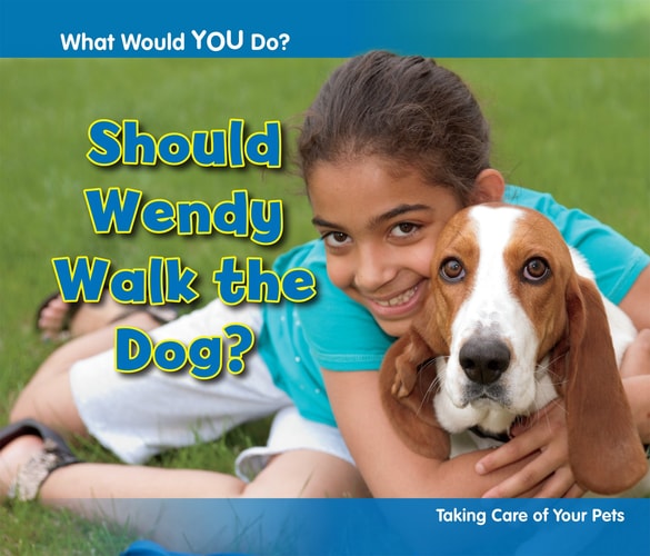 Should Wendy Walk the Dog?: Taking Care of Your Pets (Acorn: What Would You Do?) by Rebecca Rissman