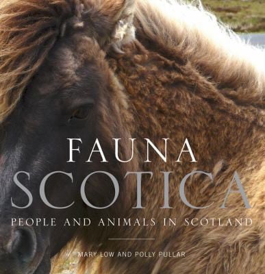 Fauna Scotica Animals and People in Scotland by Polly Pullar | Mary Low