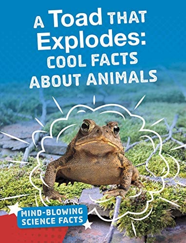 A Toad that Explodes Cool Facts about Animals by Melissa Abramovitz