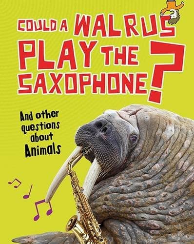 Could a Walrus Play the Saxophone? And Other Questions about Animals by Paul Mason