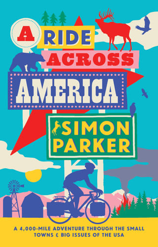 A Ride Across America Small Towns, Big Issues and One Epic Adventure by Simon Parker