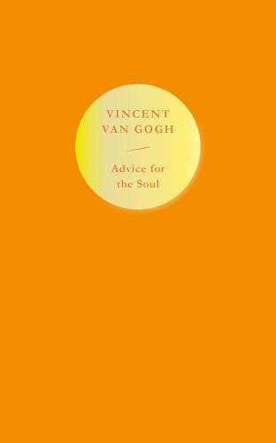 Advice for the Soul Vincent Van Gogh by Vincent Van Gogh