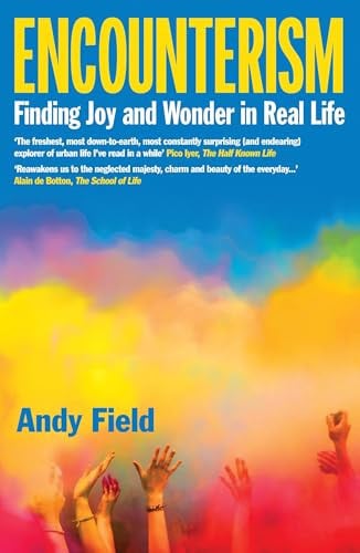 Encounterism The Neglected Joys of Being in Person by Andy Field