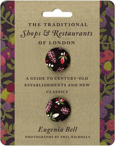 The Traditional Shops and Restaurants of London A Guide to Century-Old Establishments and New Classics by Eugenia Bell