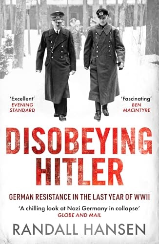 Disobeying Hitler: German Resistance in the Last Year of WWII (shelfworn) by Randall Hansen