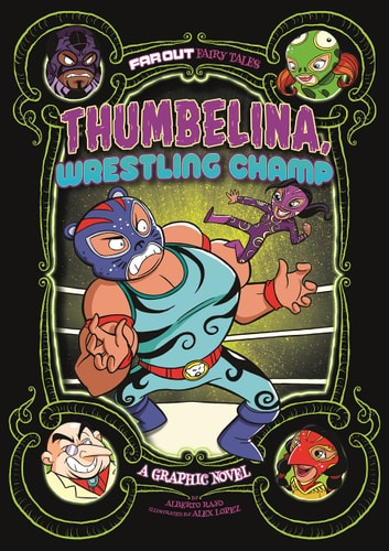 Thumbelina Wrestling Champ:Graphic Nove by Alberto Rayo