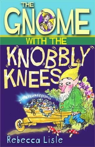 Gnome with the Knobbly Knees by Rebecca Lisle