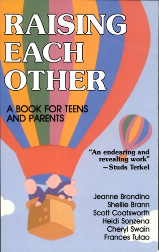 Raising Each Other: A Book for Teens & Parents (Shelfworn) by Brondino, Brann, Coatsworth, Sonzena, Swain, Tulao