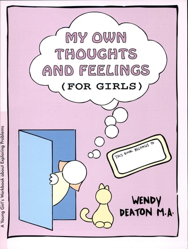 Grow: My Own Thoughts and Feelings (for Girls) A Young Girl's Workbook about Exploring Problems by Wendy Deaton
