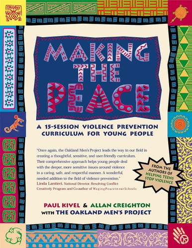 Making the Peace: A 15-Session Violence Prevention Curriculum for Young People by Paul Kivel | Allan Creighton | Oakland Mens Project