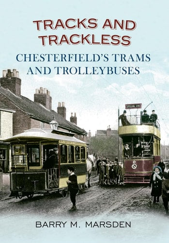 Tracks and Trackless: Chesterfield's Trams & Trolleybuses (shelfworn) by Barry M. Marsden