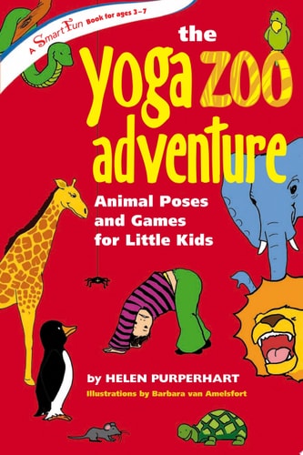 The Yoga Zoo Adventure Animal Poses and Games for Little Kids by Helen Purperhart