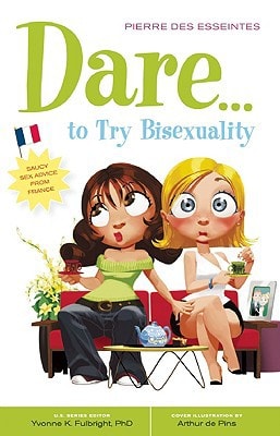 Dare... to Try Bisexuality by Pierre Des Esseintes