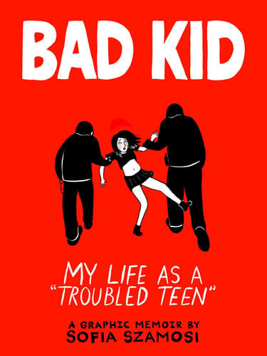 Bad Kid - My Life as a 'Troubled Teen' (shelf worn) by Sofia Szamosi