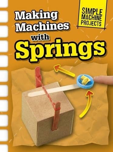 Making Machines with Springs (Raintree Perspectives: Simple Machine Projects) by Chris Oxlade