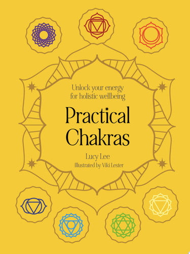 Practical Chakras Unlock Your Energy for Holistic Wellbeing by Lucy Lee
