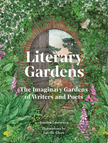 Literary Gardens: The Imaginary Gardens of Writers and Poets by Sandra Lawrence