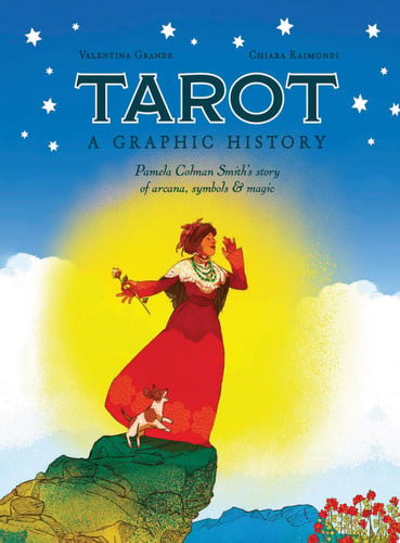 Tarot: A Graphic History Pamela Colman Smith's Story of Arcana, Symbols & Magic by Valentina Grande