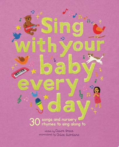 Sing With Your Baby Every Day 30 Songs and Nursery Rhymes to Sing Along to (shelf worn) by Claire Grace