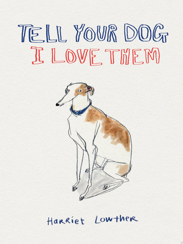 Tell Your Dog I Love Them by Harriet Lowther