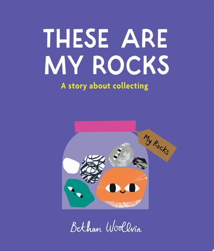 These Are My Rocks A Story about Collecting by Bethan Woollvin