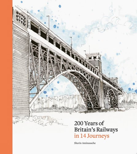 200 Years of Britain's Railways in 14 Journeys by Sherin Aminossehe