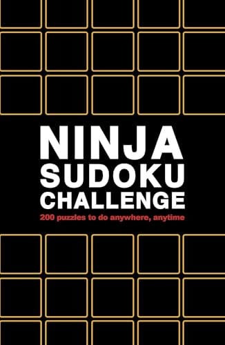 Ninja Sudoku Challenge: Over 200 Puzzles to Do Anywhere, Anytime by Roland Hall