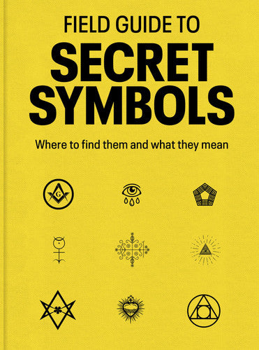 Field Guide to Secret Symbols: Where to Find Them and what They Mean by Tim Dedopulos