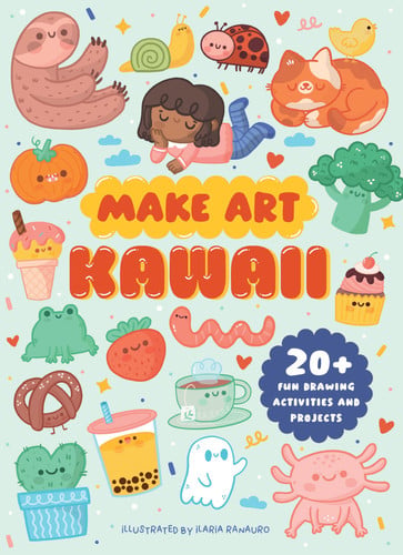 Make Art: Kawaii: 20+ Fun Drawing Activities and Projects by Philpott, Ellen