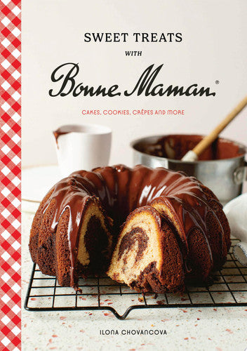 Sweet Treats with Bonne Maman: Cakes, Cookies, Creapes and More by Ilona Chovancova