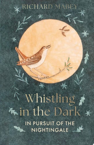 Whistling in the Dark: In Pursuit of the Nightingale by Richard Mabey