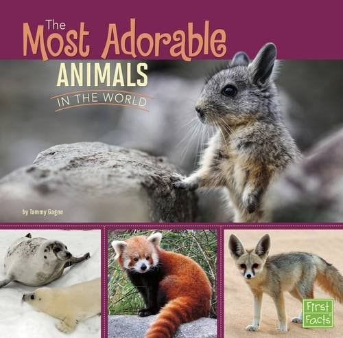 The Most Adorable Animals in the World (First Facts: (shelfworn) by Tammy Gagne