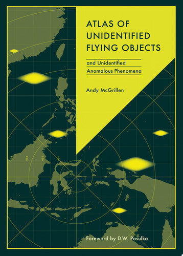 Atlas of Unidentified Flying Objects And Unidentified Anomalous Phenomena by Andy McGrillen