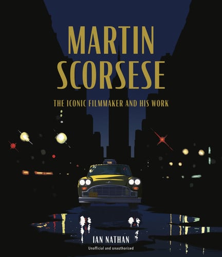 Martin Scorsese: The Iconic Filmmaker and His Work by Ian Nathan