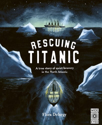 Rescuing Titanic: A true story of quiet bravery in the North Atlantic (Hidden Histories) by Delargy, Flora