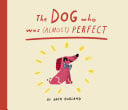 The Dog Who Was (Almost) Perfect by Jack Kurland