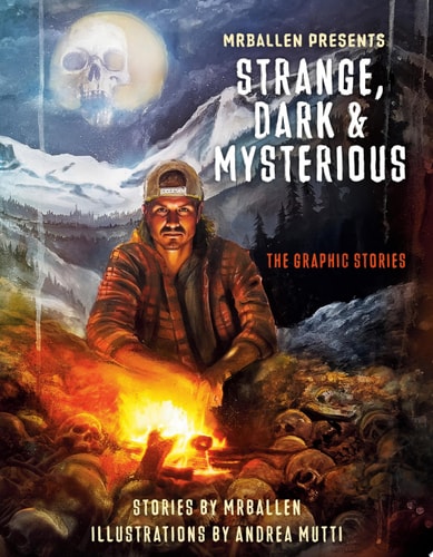 MrBallen Presents: Strange, Dark & Mysterious The Graphic Stories by MrBallen